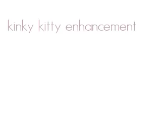 kinky kitty enhancement