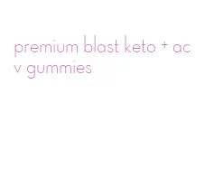 premium blast keto + acv gummies