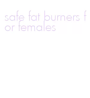 safe fat burners for females