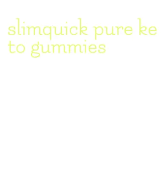 slimquick pure keto gummies