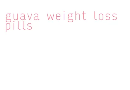 guava weight loss pills