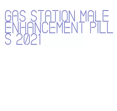 gas station male enhancement pills 2021