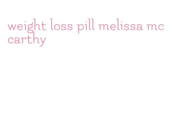 weight loss pill melissa mccarthy