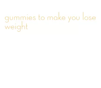 gummies to make you lose weight