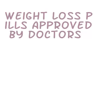 weight loss pills approved by doctors
