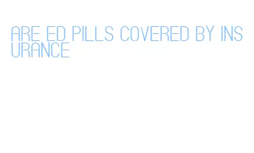 are ed pills covered by insurance