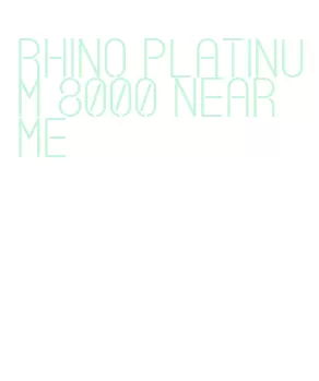 rhino platinum 8000 near me