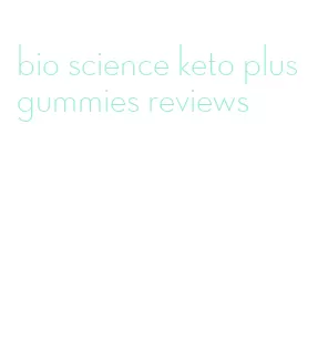 bio science keto plus gummies reviews