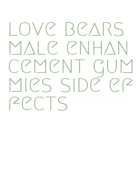 love bears male enhancement gummies side effects