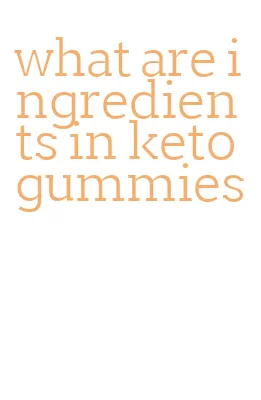 what are ingredients in keto gummies