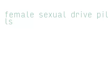 female sexual drive pills