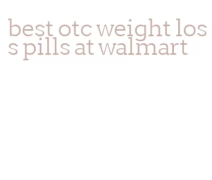 best otc weight loss pills at walmart