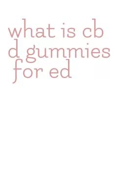 what is cbd gummies for ed