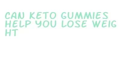 can keto gummies help you lose weight