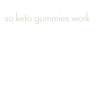 so keto gummies work