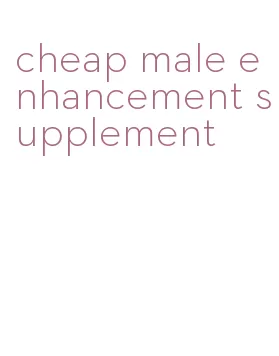 cheap male enhancement supplement