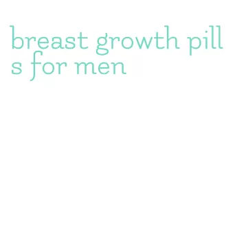 breast growth pills for men