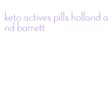 keto actives pills holland and barrett