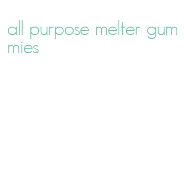 all purpose melter gummies
