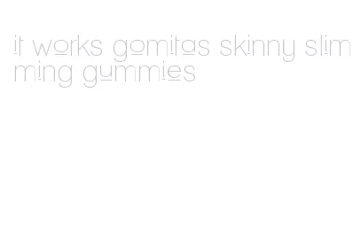 it works gomitas skinny slimming gummies