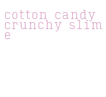 cotton candy crunchy slime