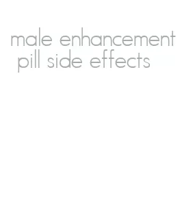 male enhancement pill side effects