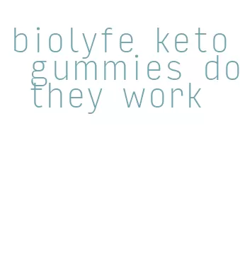 biolyfe keto gummies do they work