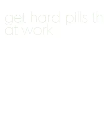 get hard pills that work