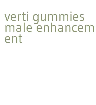 verti gummies male enhancement