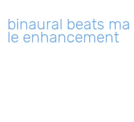 binaural beats male enhancement