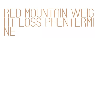 red mountain weight loss phentermine