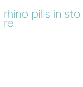 rhino pills in store