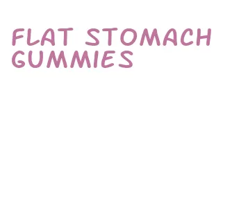 flat stomach gummies