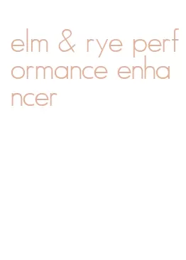 elm & rye performance enhancer