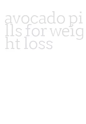avocado pills for weight loss