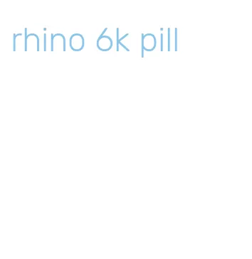 rhino 6k pill