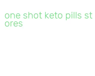 one shot keto pills stores