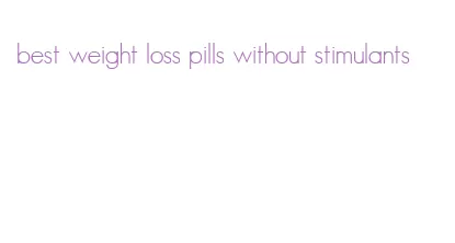 best weight loss pills without stimulants
