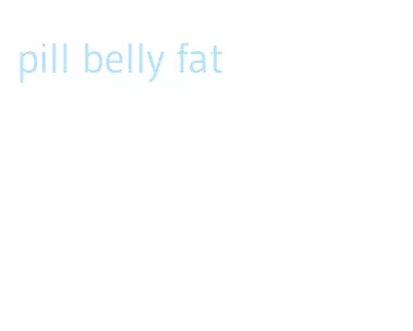 pill belly fat