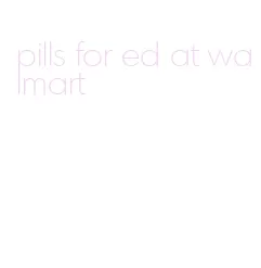 pills for ed at walmart