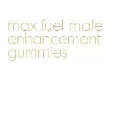 max fuel male enhancement gummies