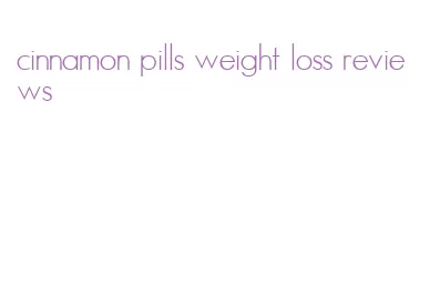 cinnamon pills weight loss reviews