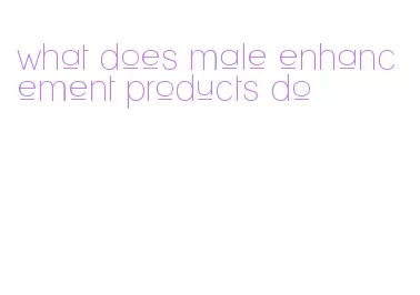 what does male enhancement products do