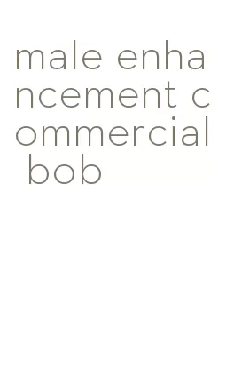 male enhancement commercial bob