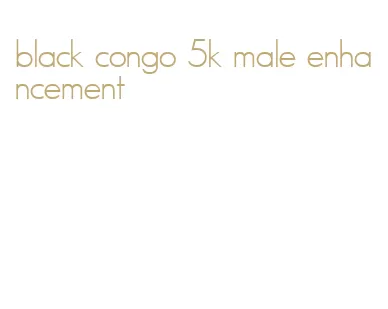 black congo 5k male enhancement