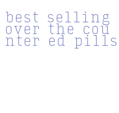 best selling over the counter ed pills