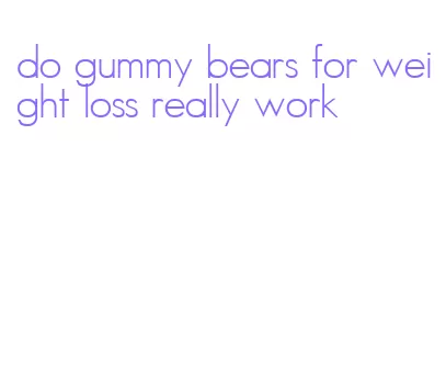 do gummy bears for weight loss really work
