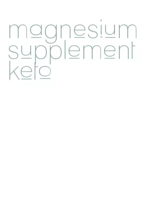 magnesium supplement keto