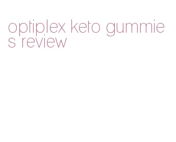 optiplex keto gummies review