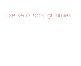 luxe keto +acv gummies